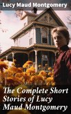 The Complete Short Stories of Lucy Maud Montgomery (eBook, ePUB)