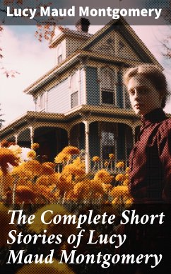 The Complete Short Stories of Lucy Maud Montgomery (eBook, ePUB) - Montgomery, Lucy Maud