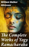 The Complete Works of Yogy Ramacharaka (eBook, ePUB)