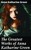 The Greatest Works of Anna Katharine Green (eBook, ePUB)