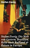 Stefan Zweig: Die Welt von Gestern, Brasilien, Reise nach Rußland & Reisen in Europa (eBook, ePUB)