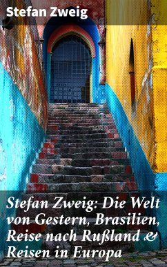 Stefan Zweig: Die Welt von Gestern, Brasilien, Reise nach Rußland & Reisen in Europa (eBook, ePUB) - Zweig, Stefan