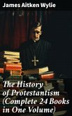 The History of Protestantism (Complete 24 Books in One Volume) (eBook, ePUB)