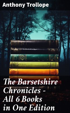 The Barsetshire Chronicles - All 6 Books in One Edition (eBook, ePUB) - Trollope, Anthony