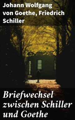 Briefwechsel zwischen Schiller und Goethe (eBook, ePUB) - Goethe, Johann Wolfgang von; Schiller, Friedrich
