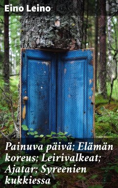 Painuva päivä; Elämän koreus; Leirivalkeat; Ajatar; Syreenien kukkiessa (eBook, ePUB) - Leino, Eino