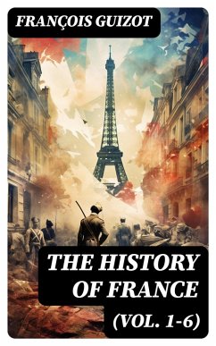 The History of France (Vol. 1-6) (eBook, ePUB) - Guizot, François