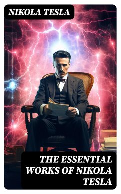 The Essential Works of Nikola Tesla (eBook, ePUB) - Tesla, Nikola