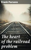 The heart of the railroad problem (eBook, ePUB)