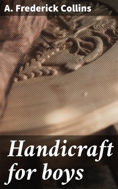 Handicraft for boys (eBook, ePUB) - Collins, A. Frederick