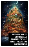 The Greatest Christmas Stories of All Time - Premium Collection (eBook, ePUB)