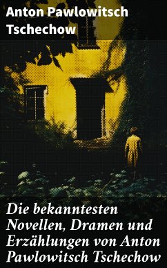 Die bekanntesten Novellen, Dramen und Erzählungen von Anton Pawlowitsch Tschechow (eBook, ePUB) - Tschechow, Anton Pawlowitsch