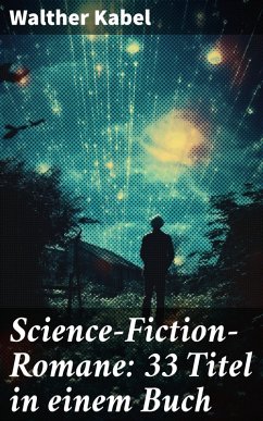 Science-Fiction-Romane: 33 Titel in einem Buch (eBook, ePUB) - Kabel, Walther