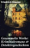 Gesammelte Werke: Kriminalromane & Detektivgeschichten (eBook, ePUB)