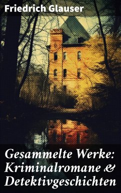 Gesammelte Werke: Kriminalromane & Detektivgeschichten (eBook, ePUB) - Glauser, Friedrich