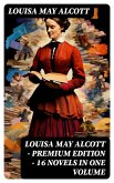 Louisa May Alcott - Premium Edition - 16 Novels in One Volume (eBook, ePUB)