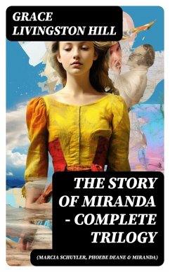 The Story of Miranda - Complete Trilogy (Marcia Schuyler, Phoebe Deane & Miranda) (eBook, ePUB) - Hill, Grace Livingston