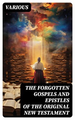 The Forgotten Gospels and Epistles of the Original New Testament (eBook, ePUB) - Various