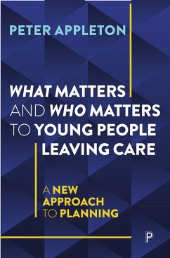 What Matters and Who Matters to Young People Leaving Care (eBook, ePUB) - Appleton, Peter