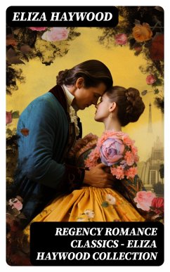 Regency Romance Classics - Eliza Haywood Collection (eBook, ePUB) - Haywood, Eliza
