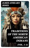 Traditions of the North American Indians (Vol. 1-3) (eBook, ePUB)