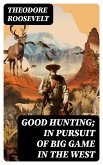 Good hunting; in pursuit of big game in the West (eBook, ePUB)