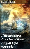 L'île des rêves: Aventures d'un Anglais qui s'ennuie (eBook, ePUB)