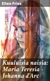 Kuuluisia naisia: Maria Teresia - Johanna d'Arc (eBook, ePUB)