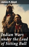 Indian Wars under the Lead of Sitting Bull (eBook, ePUB)