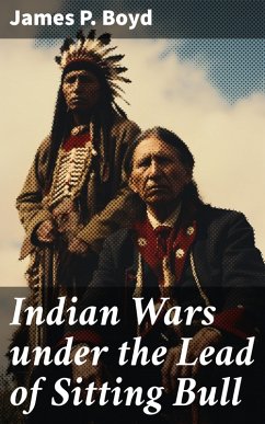Indian Wars under the Lead of Sitting Bull (eBook, ePUB) - Boyd, James P.