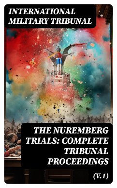 The Nuremberg Trials: Complete Tribunal Proceedings (V.1) (eBook, ePUB) - Tribunal, International Military