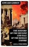 THE HISTORY OF THE DECLINE AND FALL OF THE ROMAN EMPIRE (All 6 Volumes) (eBook, ePUB)