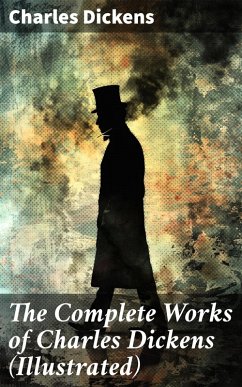 The Complete Works of Charles Dickens (Illustrated) (eBook, ePUB) - Dickens, Charles