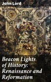 Beacon Lights of History: Renaissance and Reformation (eBook, ePUB)