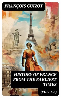 History of France from the Earliest Times (Vol. 1-6) (eBook, ePUB) - Guizot, François