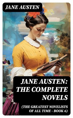 Jane Austen: The Complete Novels (The Greatest Novelists of All Time – Book 6) (eBook, ePUB) - Austen, Jane