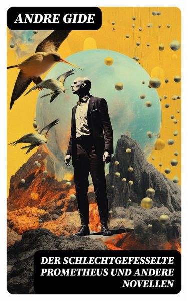 Der schlechtgefesselte Prometheus und andere Novellen (eBook, ePUB) Der schlechtgefesselte Prometheus und andere Novellen (eBook, ePUB)