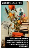 Gesammelte Werke: Kriminalgeschichten + Mystische Erzählungen + Gedichte + Roman + Biografie (eBook, ePUB)