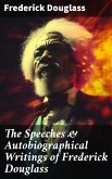 The Speeches & Autobiographical Writings of Frederick Douglass (eBook, ePUB)