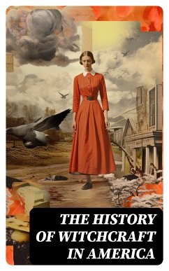 The History of Witchcraft in America (eBook, ePUB) - Upham, Charles Wentworth; Williams, Howard; Mather, Increase; Mather, Cotton; Putnam, Allen; Lee, Frederick George; Thacher, James; Perley, M. V. B.; Taylor, John M.; Upham, William P.; Vere, M. Schele de; Wells, Samuel Roberts