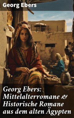 Georg Ebers: Mittelalterromane & Historische Romane aus dem alten Ägypten (eBook, ePUB) - Ebers, Georg
