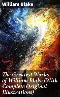 The Greatest Works of William Blake (With Complete Original Illustrations) (eBook, ePUB) - Blake, William