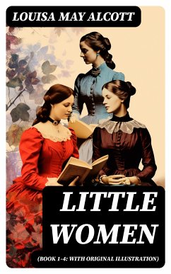 Little Women (Book 1-4: With Original Illustration) (eBook, ePUB) - Alcott, Louisa May