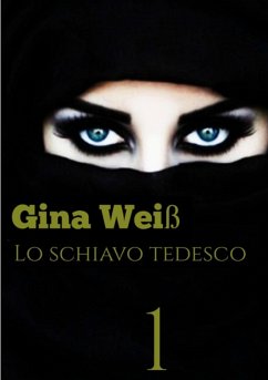 Lo schiavo Tedesco (eBook, ePUB) - Gina Weiß