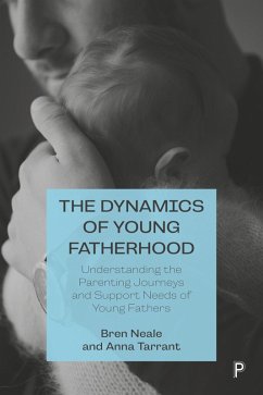 The Dynamics of Young Fatherhood (eBook, ePUB) - Neale, Bren; Tarrant, Anna
