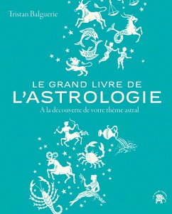 Le grand livre de l'astrologie (eBook, ePUB) - Balguerie, Tristan
