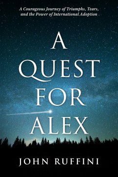 Cover A Quest for Alex: A Courageous Journey of Triumphs, Tears, and the Power of International Adoption (eBook, ePUB)