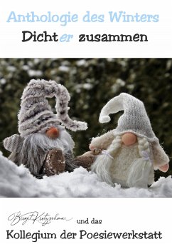 Anthologie des Winters (eBook, ePUB) - Kretzschmar, Birgit; der Poesiewerkstatt, Das Autorenkollegium (Winter-Anthologie)