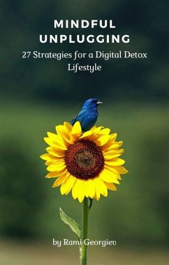 Mindful Unplugging: 27 Strategies for a Digital Detox Lifestyle (eBook, ePUB) - Georgiev, Rami