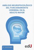 Análisis neuropsicológico del funcionamiento cerebral en el adulto mayor (eBook, PDF) Análisis neuropsicológico del funcionamiento cerebral en el adulto mayor (eBook, PDF)